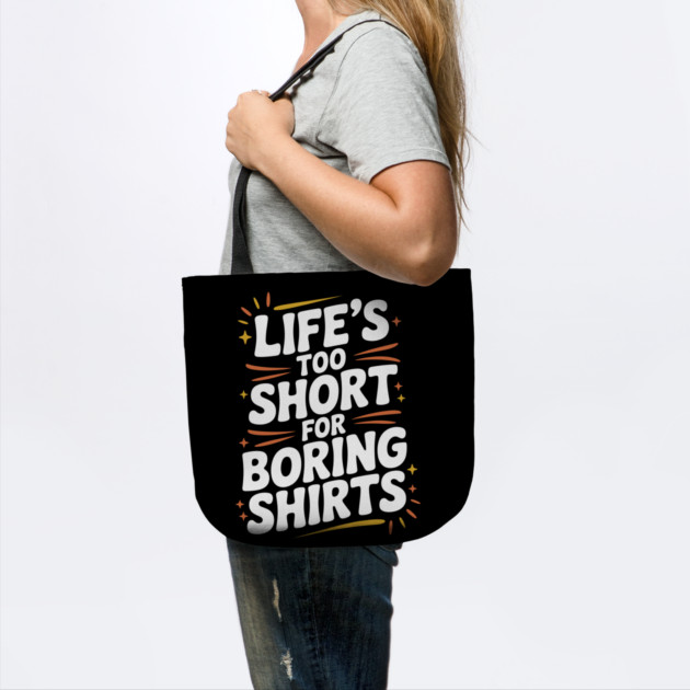 Life’s Too Short for Boring Shirts by Frank Ring