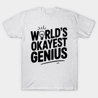 World’s Okayest Genius T-Shirt
