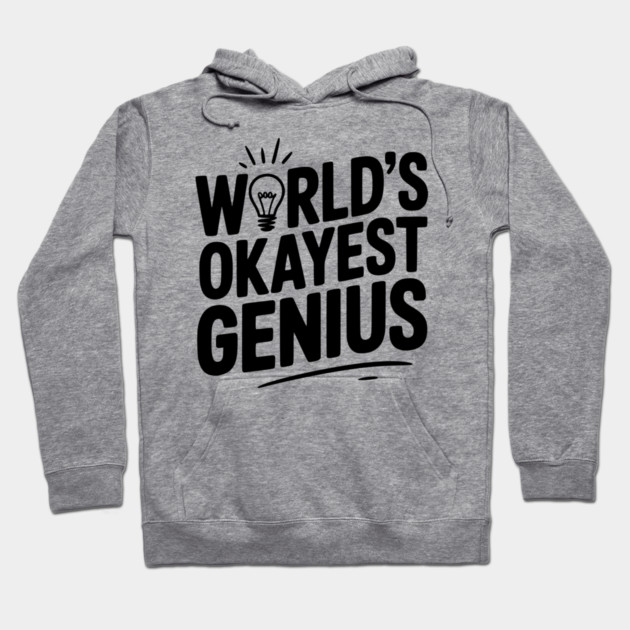 World’s Okayest Genius Hoodie by Frank Ring
