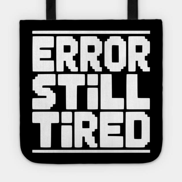Error Still Tired Tote by Frank Ring