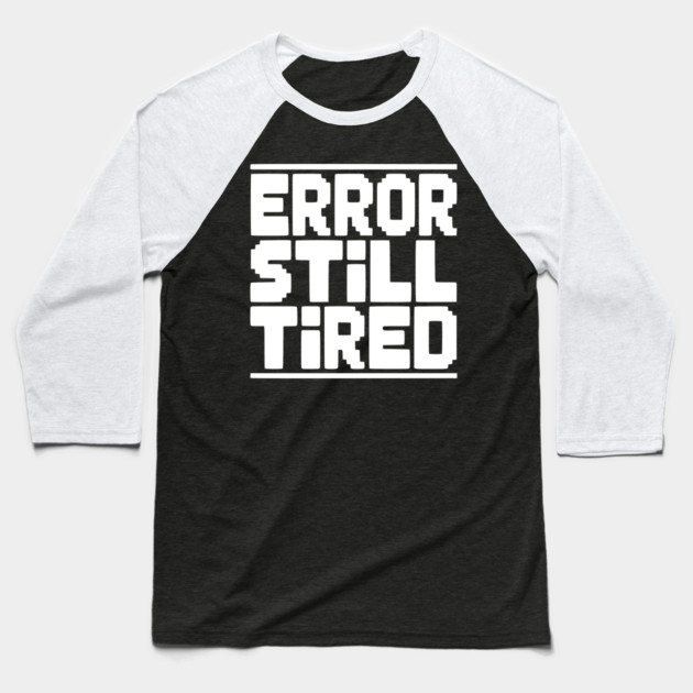 Error Still Tired Baseball T-Shirt by Frank Ring