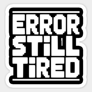 Error Still Tired Magnet