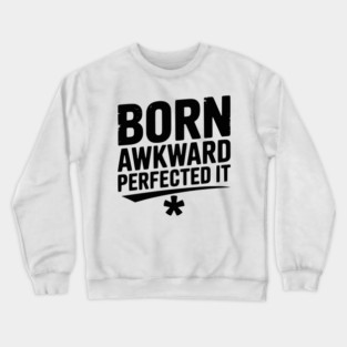 Born Awkward Perfected It Crewneck Sweatshirt
