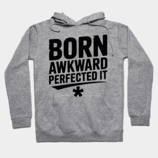 Born Awkward Perfected It Hoodie