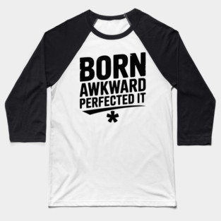 Born Awkward Perfected It Baseball T-Shirt