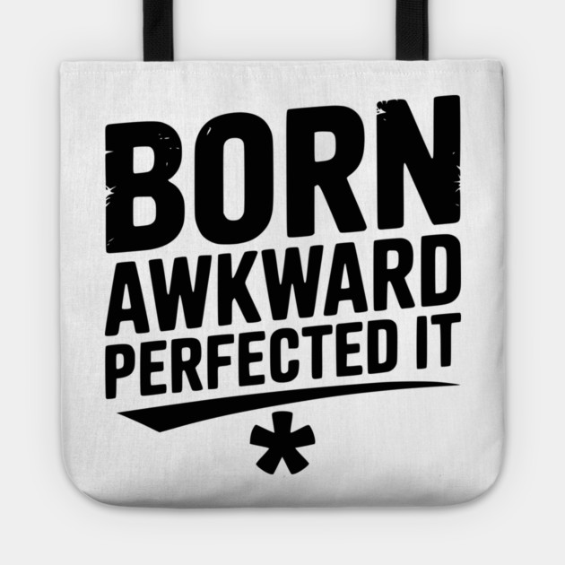 Born Awkward Perfected It Tote by Frank Ring