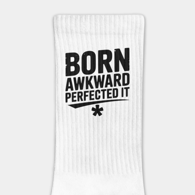 Born Awkward Perfected It by Frank Ring
