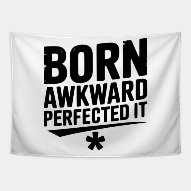 Born Awkward Perfected It Tapestry by Frank Ring