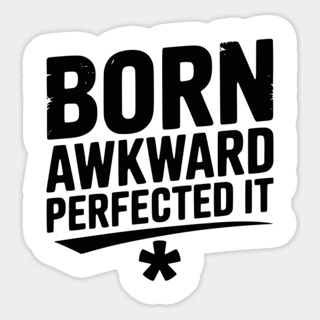 Born Awkward Perfected It Magnet by Frank Ring