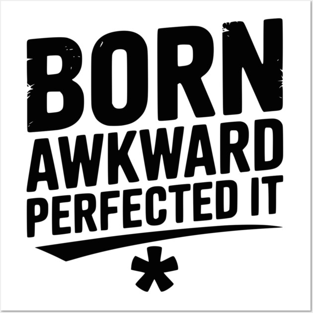 Born Awkward Perfected It Wall Art by Frank Ring