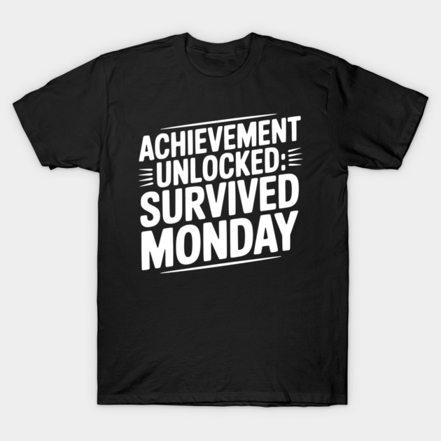 Achievement Unlocked Survived Monday T-Shirt by Frank Ring