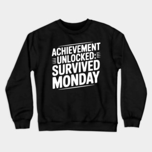 Achievement Unlocked Survived Monday Crewneck Sweatshirt