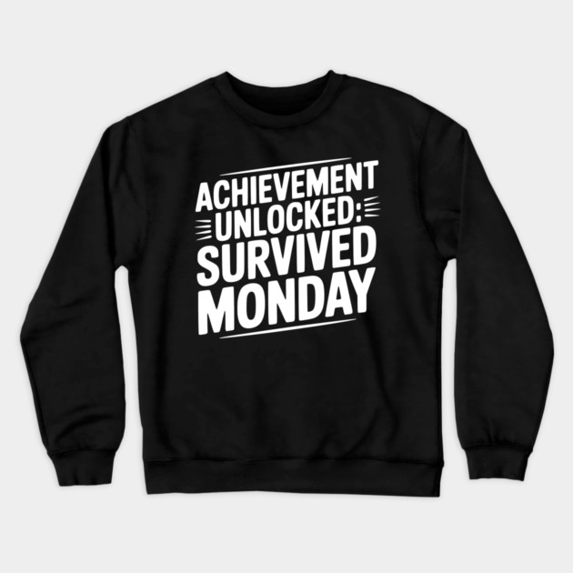 Achievement Unlocked Survived Monday Crewneck Sweatshirt by Frank Ring