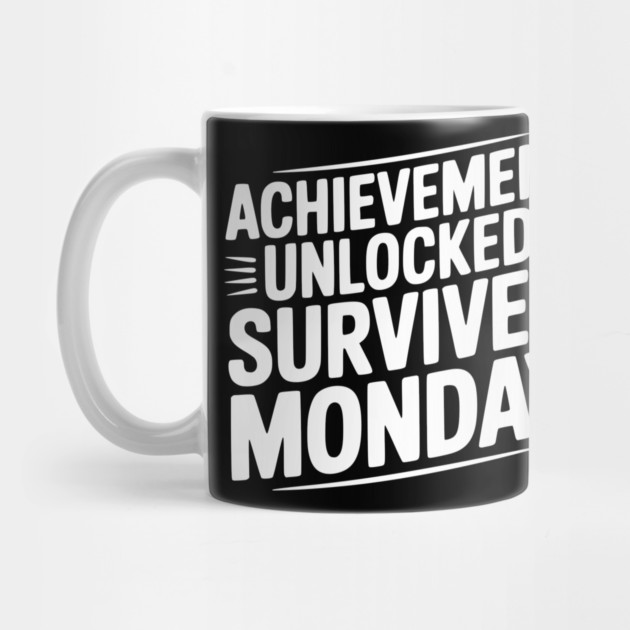 Achievement Unlocked Survived Monday by Frank Ring