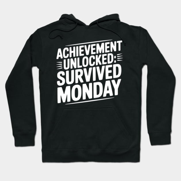 Achievement Unlocked Survived Monday Hoodie by Frank Ring