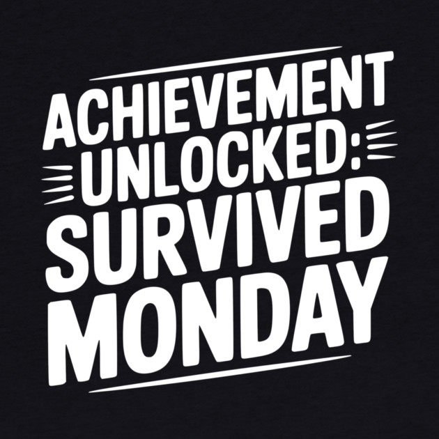 Achievement Unlocked Survived Monday by Frank Ring