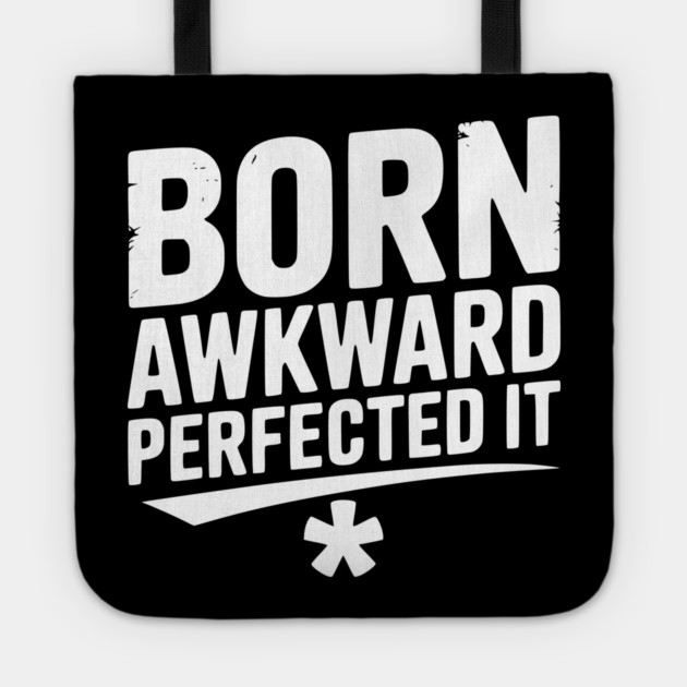 Born Awkward Perfected It Tote by Frank Ring