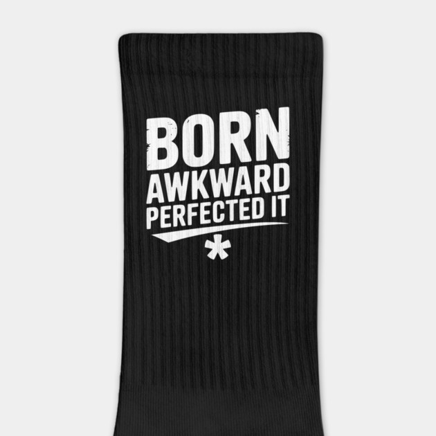 Born Awkward Perfected It by Frank Ring