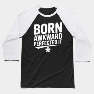 Born Awkward Perfected It Baseball T-Shirt