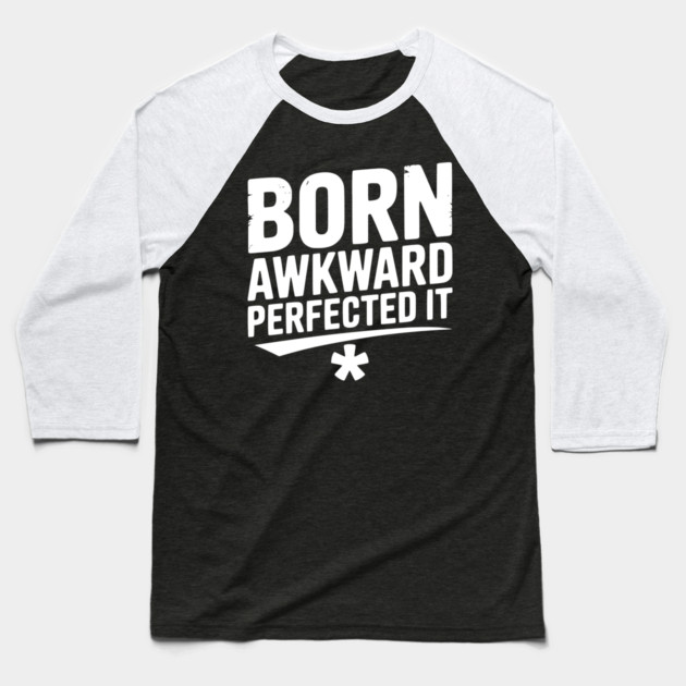 Born Awkward Perfected It Baseball T-Shirt by Frank Ring