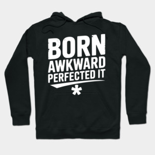 Born Awkward Perfected It Hoodie
