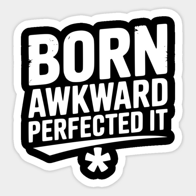 Born Awkward Perfected It Sticker by Frank Ring