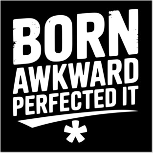 Born Awkward Perfected It Posters and Art