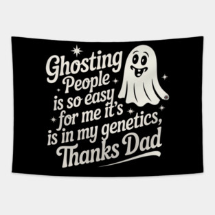 Ghosting People Is So Easy For Me It's In My Genetics Thanks Dad - Eye Voodoo Tapestry