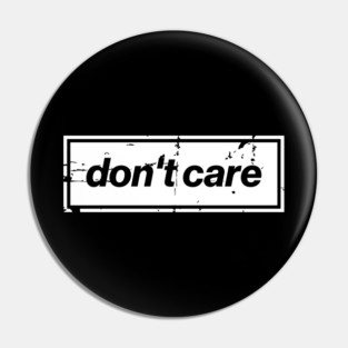 Don't Care Oasis Distressed – Bold Message Design White Pin