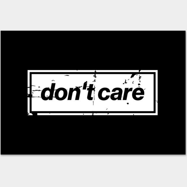 Don't Care Oasis Distressed – Bold Message Design White Wall Art by Butter Creative