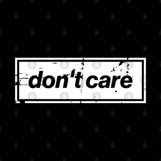 Don't Care Oasis Distressed – Bold Message Design White by Butter Creative