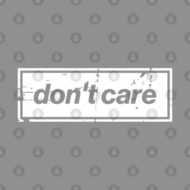 Don't Care Oasis Distressed – Bold Message Design White by Butter Creative