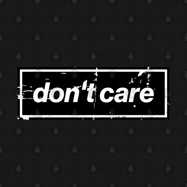 Don't Care Oasis Distressed – Bold Message Design Black by Butter Creative