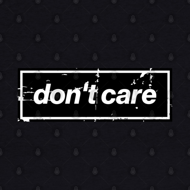 Don't Care Oasis Distressed – Bold Message Design Black by Butter Creative