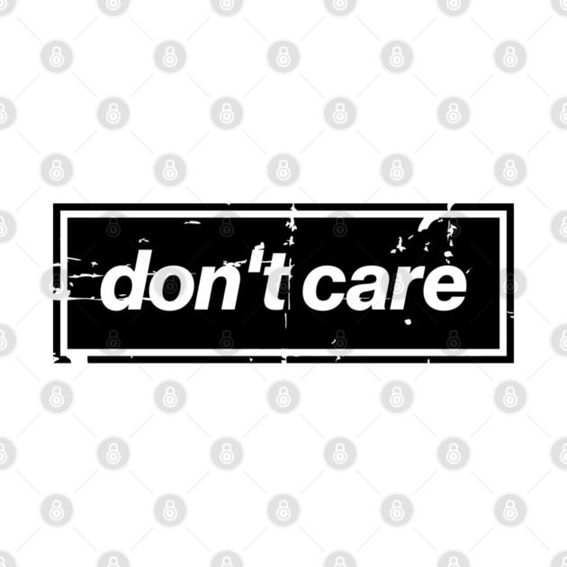 Don't Care Oasis Distressed – Bold Message Design Black by Butter Creative