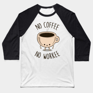 No Coffee No Workee Baseball T-Shirt