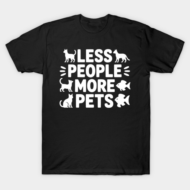 Less People More Pets T-Shirt by Frank Ring
