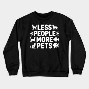 Less People More Pets Crewneck Sweatshirt