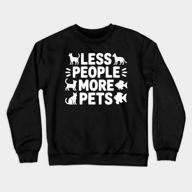 Less People More Pets Crewneck Sweatshirt by Frank Ring