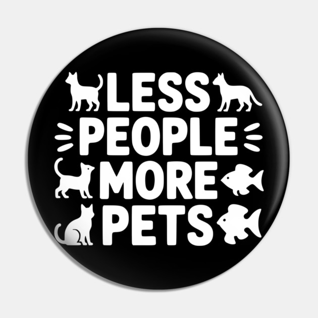 Less People More Pets Pin by Frank Ring