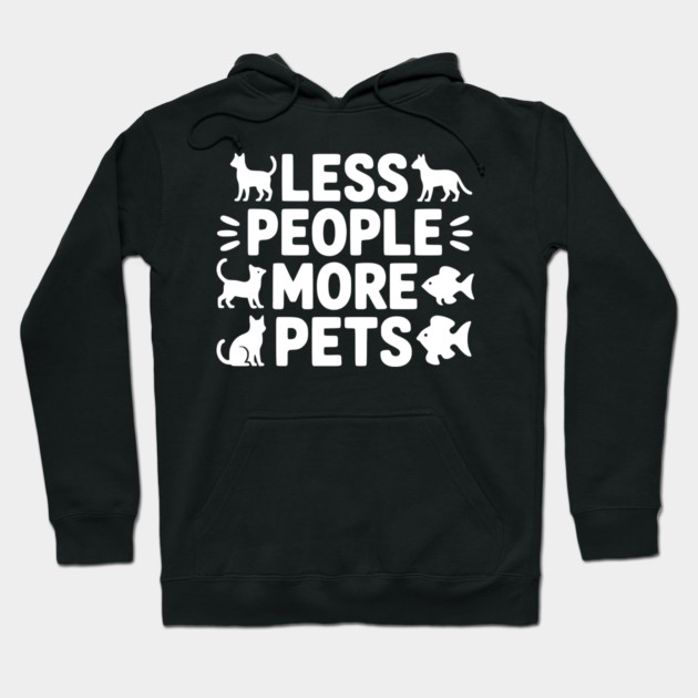Less People More Pets Hoodie by Frank Ring
