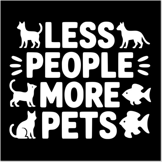 Less People More Pets Wall Art by Frank Ring