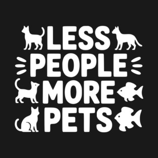 Less People More Pets T-Shirt