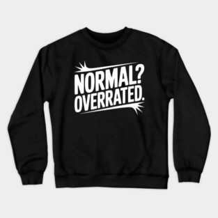 Normal? Overrated Crewneck Sweatshirt