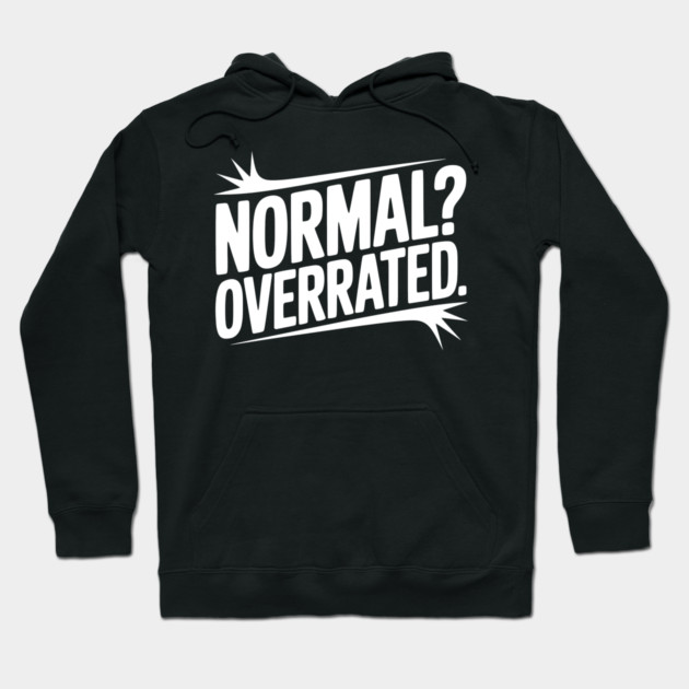 Normal? Overrated Hoodie by Frank Ring