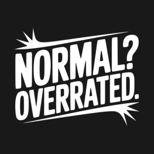 Normal? Overrated T-Shirt