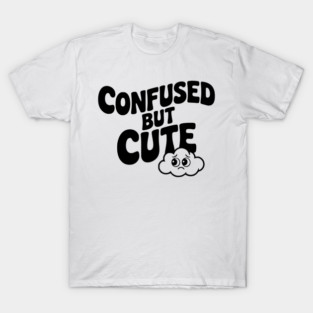 Confused but Cute T-Shirt