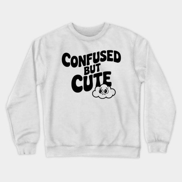 Confused but Cute Crewneck Sweatshirt by Frank Ring