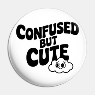 Confused but Cute Pin