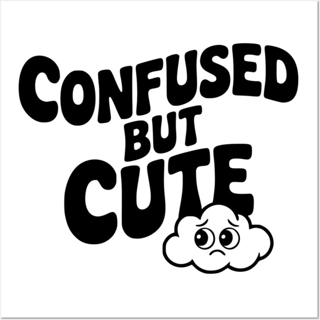 Confused but Cute Wall Art by Frank Ring